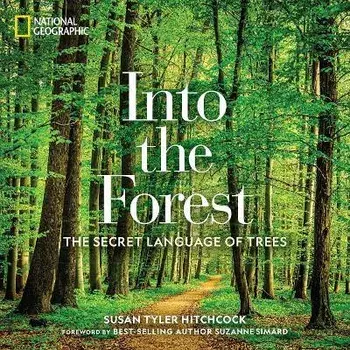 Into the Forest. The Secret Language of Trees, Hardback/Susan Tyler Hitchcock