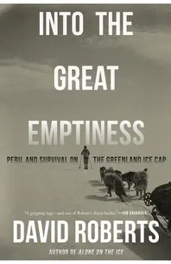 Into the Great Emptiness: Peril and Survival on the Greenland Ice Cap - David Roberts