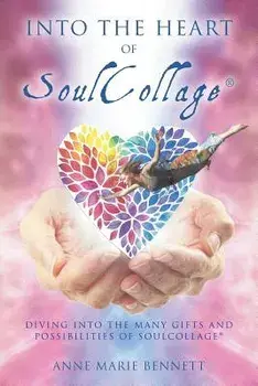 Into the Heart of SoulCollage: Diving Into the Many Gifts and Possibilities of SoulCollage, Paperback/Anne Marie Bennett