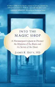 Into the Magic Shop: A Neurosurgeon's Quest to Discover the Mysteries of the Brain and the Secrets of the Heart, Paperback/James R. Doty
