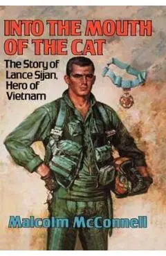 Into the Mouth of the Cat: The Story of Lance Sijan, Hero of Vietnam - Malcolm Mcconnell