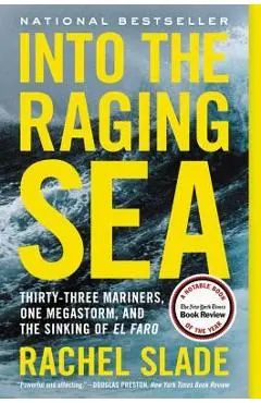 Into the Raging Sea: Thirty-Three Mariners, One Megastorm, and the Sinking of El Faro - Rachel Slade