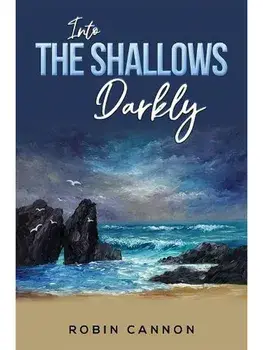 Into the Shallows Darkly, Paperback/Robin Cannon