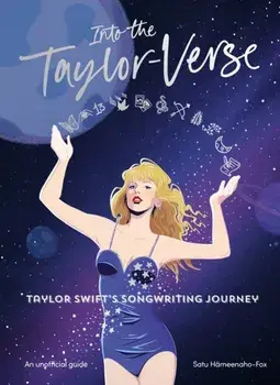 Into the Taylor-Verse. Taylor Swift’s Songwriting Journey, Hardback/Satu Hameenaho-Fox