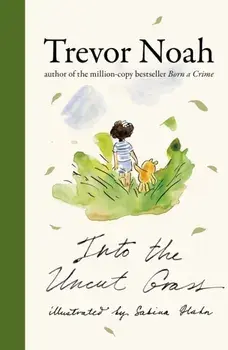 Into the Uncut Grass. The instant New York Times bestseller, Hardback/Trevor Noah