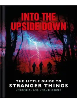 Into the Upside Down: The Little Guide to Stranger Things, Hardback/OH