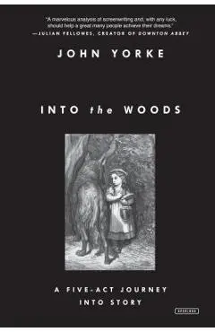 Into the Woods: A Five-Act Journey Into Story - John Yorke