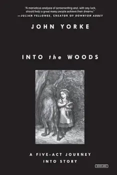 Into the Woods: A Five-Act Journey Into Story, Paperback/John Yorke