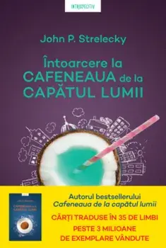Intoarcere la cafeneaua de la capatul lumii/John P. Strelecky