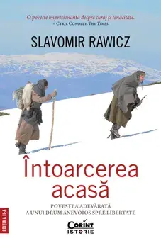 Intoarcerea acasa. Povestea adevarata a unui drum anevoios spre libertate. Editia a II-a/Slavomir Rawicz