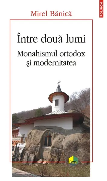Intre doua lumi. Monahismul ortodox si modernitatea
