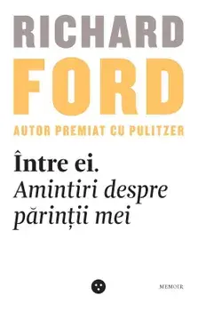 Intre ei. Amintiri despre parintii mei/Richard Ford