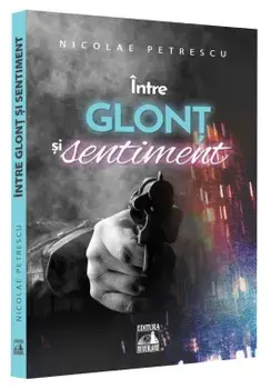 Intre glont si sentiment/Nicolae Petrescu