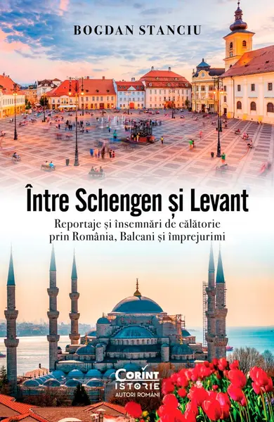 Între Schengen și Levant. Reportaje și însemnări de călătorie în România, Balcani și împrejurimi