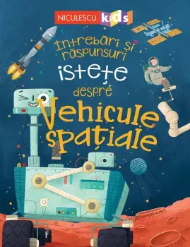 Intrebari si raspunsuri istete despre Vehicule spatiale/Anne Rooney