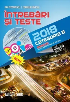 Intrebari si teste 2018. Categoria B (CD inclus)/Dan Teodorescu, Corneliu Ionescu