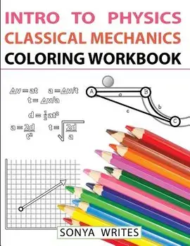 Intro to Physics: Classical Mechanics Coloring Workbook, Paperback/Sonya Writes