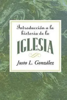 Introducci n a la Historia de la Iglesia Aeth: Introduction to the History of the Church Spanish = Introduction to the History of the Church, Paperback/Gonzalez Justo L.