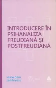 Introducere in psihanaliza freudiana si postfreudiana. Editia 2015/Vasile Dem. Zamfirescu