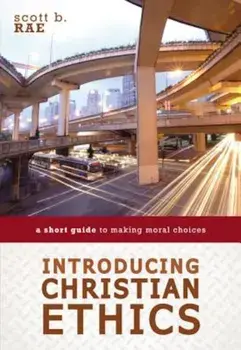 Introducing Christian Ethics: A Short Guide to Making Moral Choices, Paperback/Scott Rae