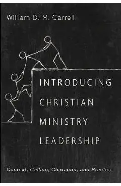 Introducing Christian Ministry Leadership - William D. M. Carrell