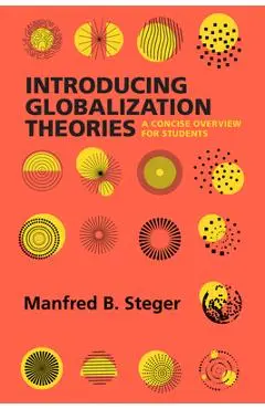 Introducing Globalization Theories: A Concise Overview for Students - Manfred B. Steger