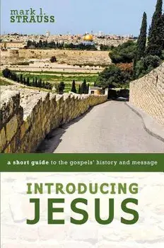 Introducing Jesus: A Short Guide to the Gospels' History and Message/Mark L. Strauss