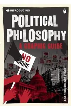 Introducing Political Philosophy: A Graphic Guide - Dave Robinson