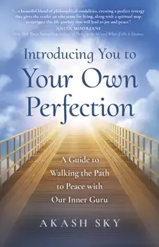Introducing You to Your Own Perfection. A Guide to Walking the Path to Peace with Our Inner Guru, Paperback/***