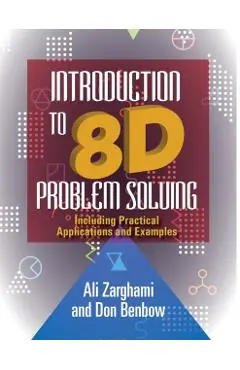 Introduction to 8D Problem Solving: Including Practical Applications and Examples - Ali Zarghami