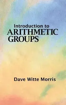 Introduction to Arithmetic Groups, Hardcover/Dave Witte Morris