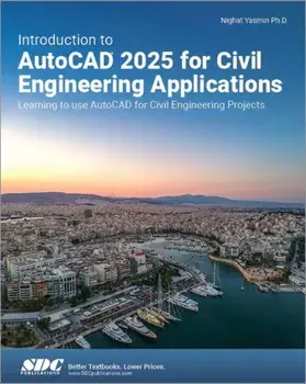 Introduction to AutoCAD 2025 for Civil Engineering Applications. Learning to use AutoCAD for Civil Engineering Projects, Paperback/Nighat Yasmin