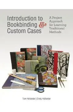 Introduction to Bookbinding and Custom Cases: A Project Appr - Tom Hollander