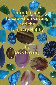 Introduction to Cabochon Cutting and the Lapidary Hobby, Paperback/Dick Friesen
