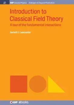 Introduction to Classical Field Theory: A Tour of the Fundamental Interactions, Paperback/Jarrett L. Lancaster
