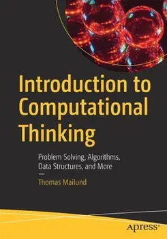 Introduction to Computational Thinking: Problem Solving, Algorithms, Data Structures, and More, Paperback/Thomas Mailund
