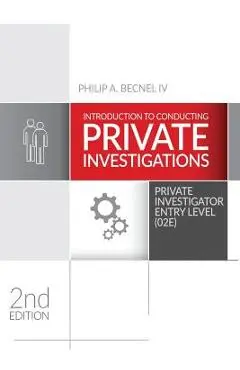 Introduction to Conducting Private Investigations: Private Investigator Entry Level (02E) (2018 Edition) - Philip A. Becnel Iv