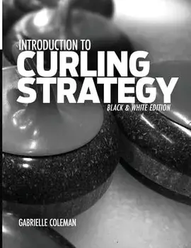 Introduction to Curling Strategy: Black & White Edition, Paperback/Gabrielle Coleman