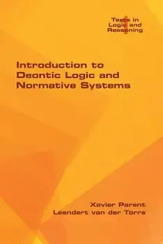 Introduction to Deontic Logic and Normative Systems, Paperback/Xavier Parent