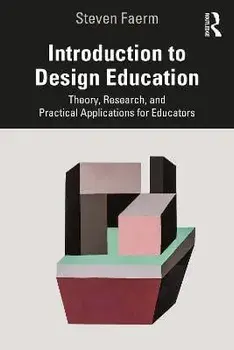 Introduction to Design Education. Theory, Research, and Practical Applications for Educators, Paperback/Steven Faerm
