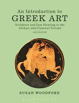 Introduction to Greek Art. Sculpture and Vase Painting in the Archaic and Classical Periods, Paperback/Susan Woodford
