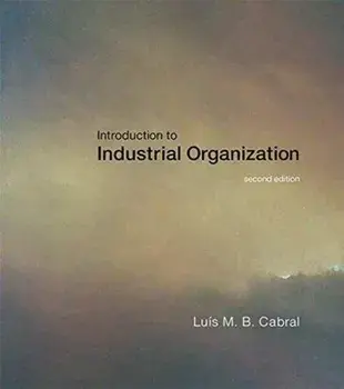 Introduction to Industrial Organization, Hardback/Luis M. B. Cabral