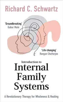 Introduction to Internal Family Systems. A Revolutionary Therapy for Wholeness & Healing, Paperback/Richard Schwartz