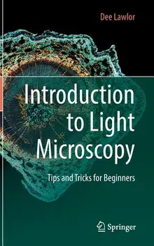 Introduction to Light Microscopy: Tips and Tricks for Beginners, Hardcover/Dee Lawlor