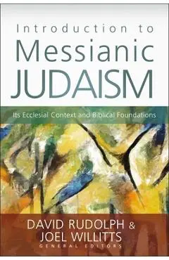 Introduction to Messianic Judaism: Its Ecclesial Context and Biblical Foundations - David J. Rudolph