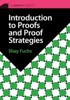 Introduction to Proofs and Proof Strategies, Paperback/Shay (University of Toronto) Fuchs