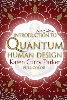 Introduction to Quantum Human Design (Color), Paperback/Karen Curry Parker