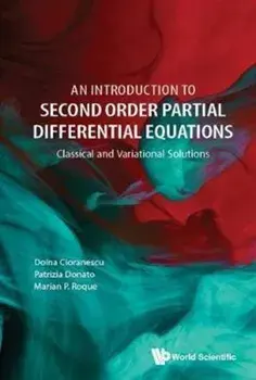 Introduction to Second Order Partial Differential Equations, An: Classical and Variational Solutions, Hardcover/Doina Cioranescu