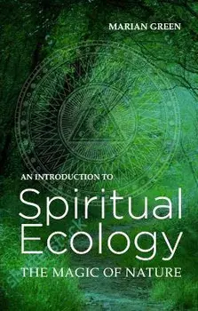 Introduction to Spiritual Ecology. The Magic of Nature, Paperback/Marian Green