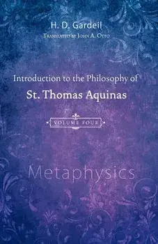 Introduction to the Philosophy of St. Thomas Aquinas, Volume 4: Metaphysics, Paperback/H. D. Gardeil